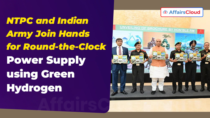 NTPC and Indian Army Join Hands for Round-the-Clock Power Supply using Green Hydrogen