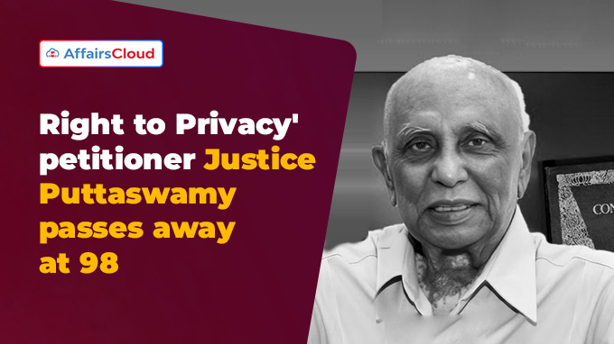Right to Privacy' petitioner Justice Puttaswamy passes away at 98