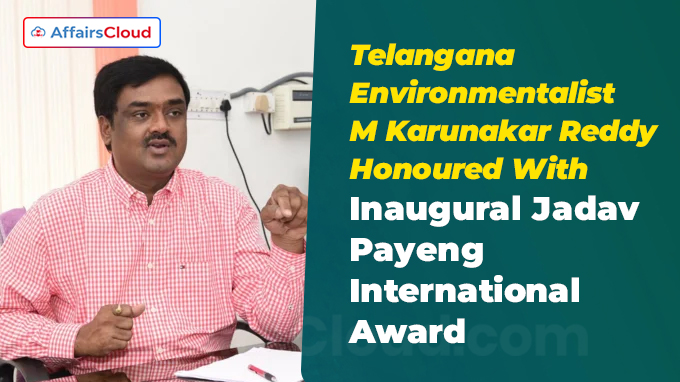 Telangana Environmentalist M Karunakar Reddy Honoured With Inaugural Jadav Payeng International Award