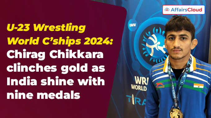 U-23 Wrestling World C’ships 2024 Chirag Chikkara clinches gold as India shine with nine medals