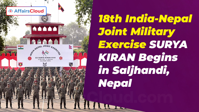 18th India-Nepal Joint Military Exercise SURYA KIRAN Begins in Saljhandi, Nepal