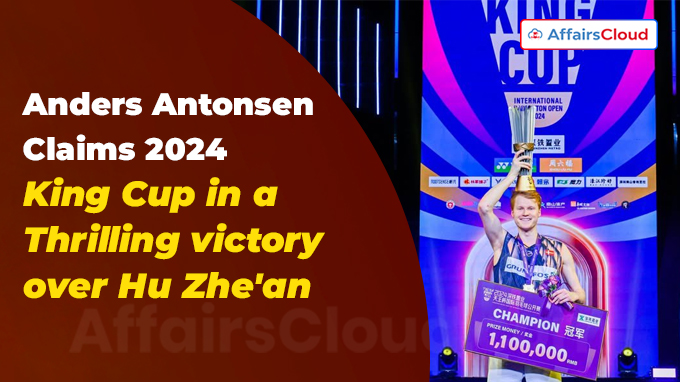 Anders Antonsen Claims 2024 King Cup in a Thrilling victory over Hu Zhe'an