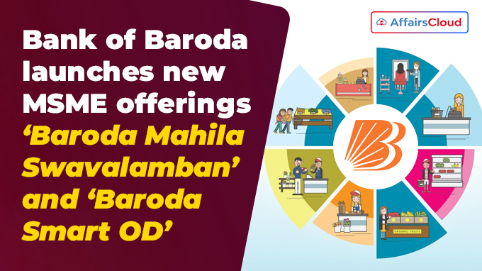 Bank of Baroda launches new MSME offerings-‘Baroda Mahila Swavalamban’ and ‘Baroda Smart OD’