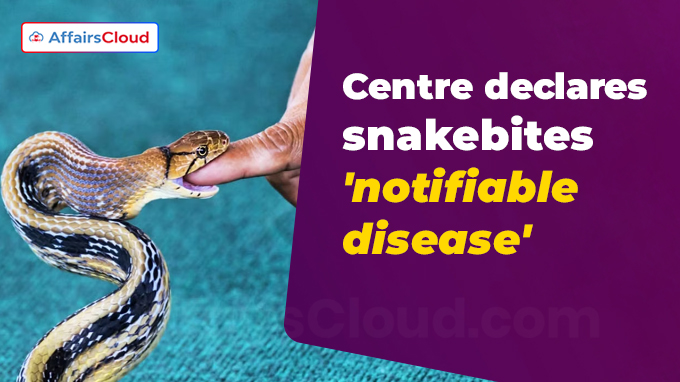 Centre declares snakebites 'notifiable disease'
