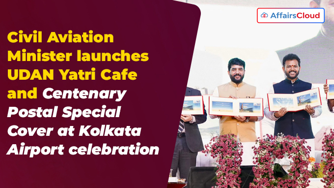 Civil Aviation Minister launches UDAN Yatri Cafe and Centenary Postal Special Cover at Kolkata Airport celebration