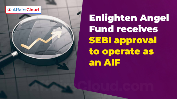 Enlighten Angel Fund receives SEBI approval to operate as an AIF