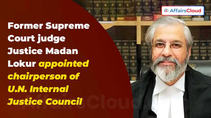 Former Supreme Court judge Justice Madan Lokur appointed chairperson of U.N. Internal Justice Council