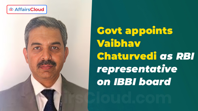 Govt appoints Vaibhav Chaturvedi as RBI representative on IBBI board