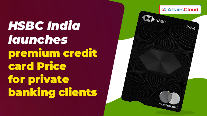 HSBC India launches premium credit card Price for private banking clients