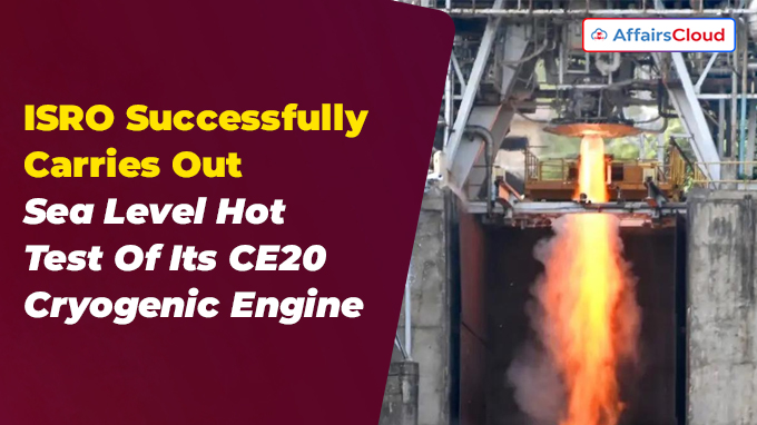 ISRO Successfully Carries Out Sea Level Hot Test Of Its CE20 Cryogenic Engine