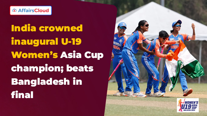 India crowned inaugural U-19 Women’s Asia Cup champion beats Bangladesh in final