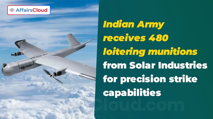 Indian Army receives 480 loitering munitions from Solar Industries for precision strike capabilities