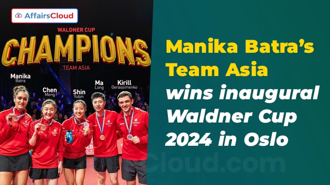 Manika Batra’s Team Asia wins inaugural Waldner Cup 2024 in Oslo