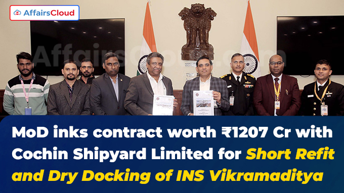 MoD inks contract worth ₹1207 Cr with Cochin Shipyard Limited for Short Refit and Dry Docking of INS Vikramaditya