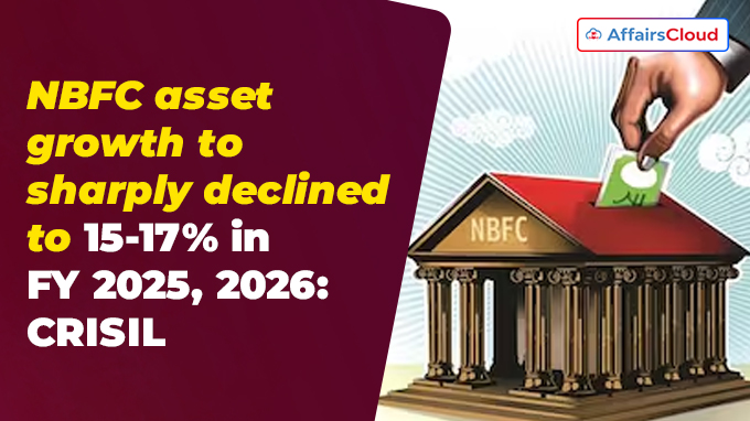 NBFC asset growth to sharply declined to 15-17% in FY 2025, 2026