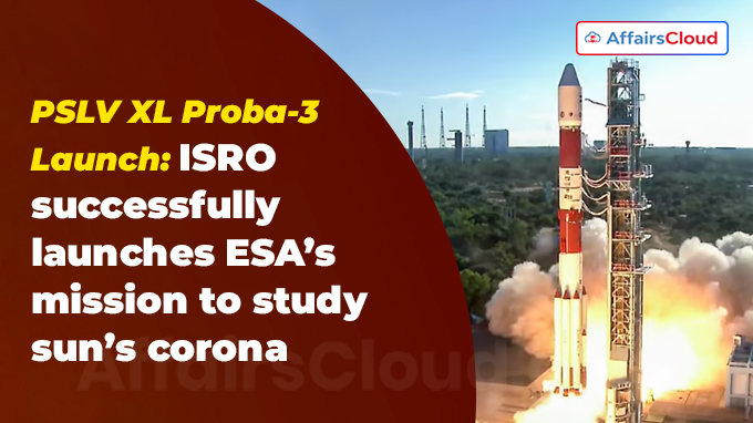 PSLV XL Proba-3 Launch ISRO successfully launches ESA’s mission to study sun’s corona