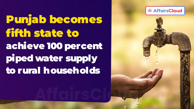 Punjab becomes fifth state to achieve 100 percent piped water supply to rural households