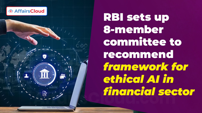 RBI sets up 8-member committee to recommend framework for ethical AI in financial sector