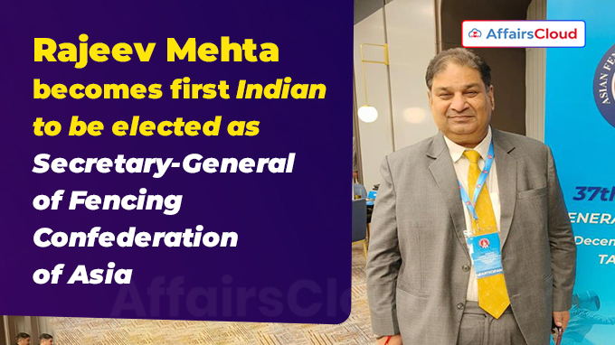 Rajeev Mehta becomes first Indian to be elected as Secretary-General of Fencing Confederation of Asia