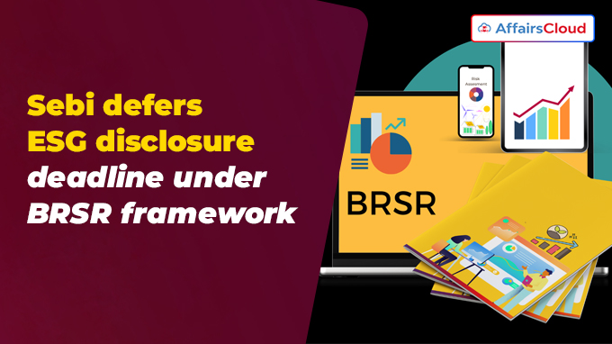 Sebi defers ESG disclosure deadline under BRSR framework