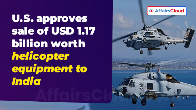 U.S. approves sale of USD 1.17 billion worth helicopter equipment to India