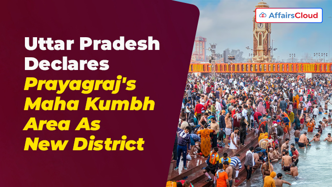Uttar Pradesh Declares Prayagraj's Maha Kumbh Area As New District
