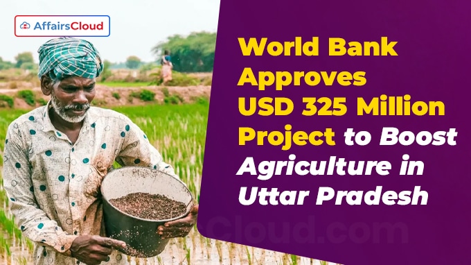 World Bank Approves USD 325 Million Project to Boost Agriculture in Uttar Pradesh