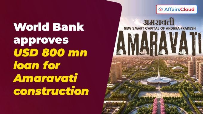 World Bank approves USD 800 mn loan for Amaravati construction