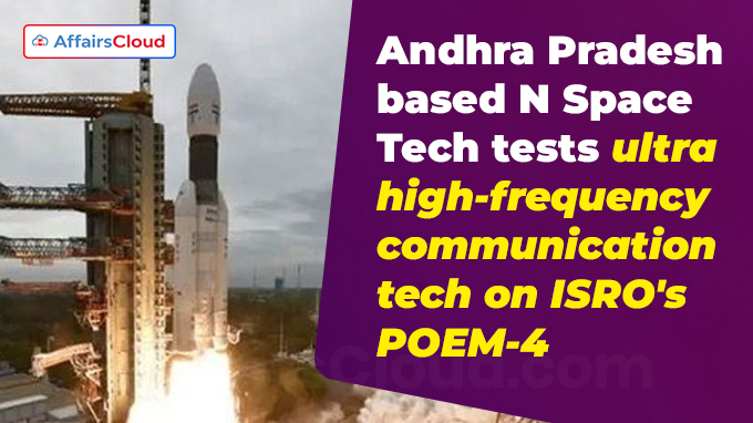 Andhra Pradesh-based N Space Tech tests ultra-high-frequency communication tech on ISRO's POEM-4