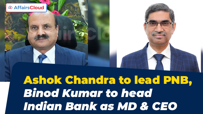Ashok Chandra to lead PNB, Binod Kumar to head Indian Bank as MD & CEO