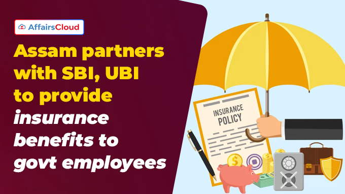 Assam partners with SBI, UBI to provide insurance benefits to govt employees
