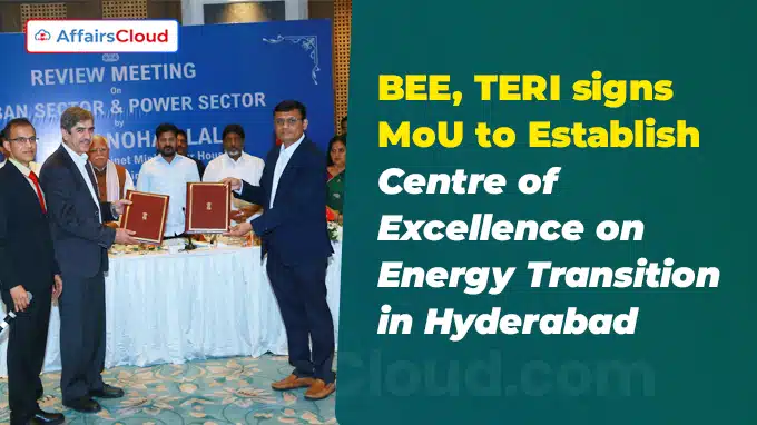 BEE, TERI signs MoU to Establish Centre of Excellence on Energy Transition in Hyderabad