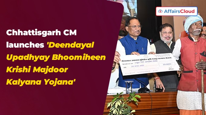Chhattisgarh CM launches 'Deendayal Upadhyay Bhoomiheen Krishi Majdoor Kalyana Yojana'