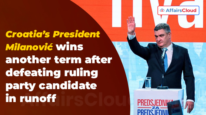 Croatia’s President Milanović wins another term after defeating ruling party candidate in runoff