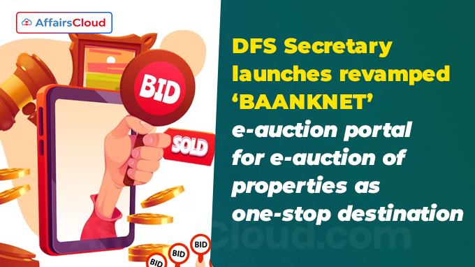 DFS Secretary launches revamped ‘BAANKNET’ e-auction portal for e-auction of properties as one-stop destination