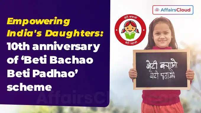 Empowering India's Daughters 10th anniversary of ‘Beti Bachao Beti Padhao’ scheme
