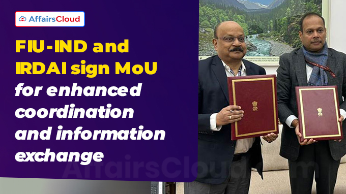 FIU-IND and IRDAI sign MoU for enhanced coordination and information exchange
