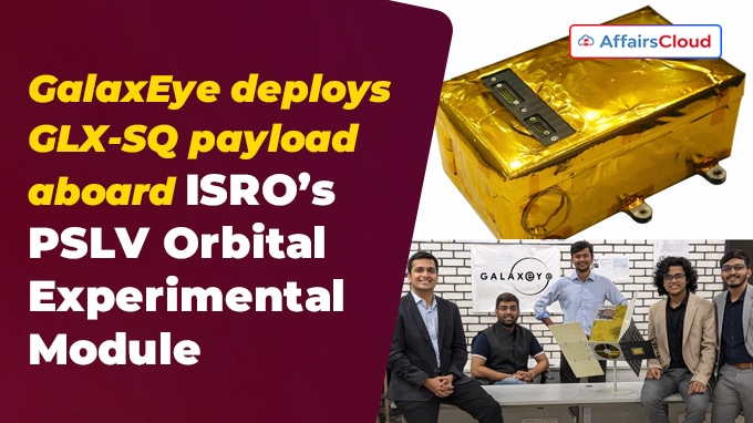 GalaxEye deploys GLX-SQ payload aboard ISRO’s PSLV Orbital Experimental Module