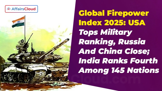 Global Firepower Index 2025 USA Tops Military Ranking, Russia And China Close; India Ranks Fourth Among 145 Nations