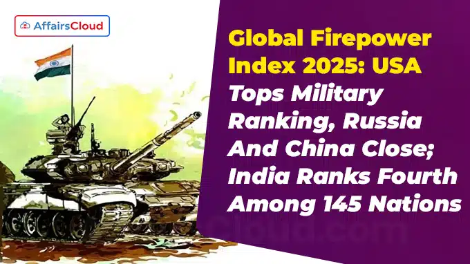 Global Firepower Index 2025 USA Tops Military Ranking, Russia And China Close; India Ranks Fourth Among 145 Nations