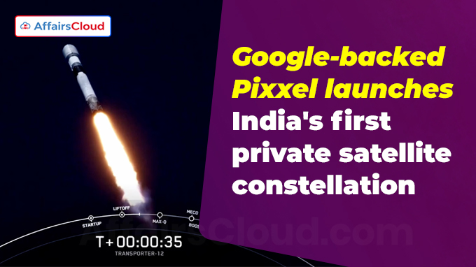 Google-backed Pixxel launches India's first private satellite constellation