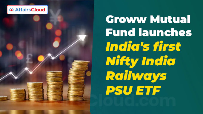 Groww Mutual Fund launches India's first Nifty India Railways PSU ETF