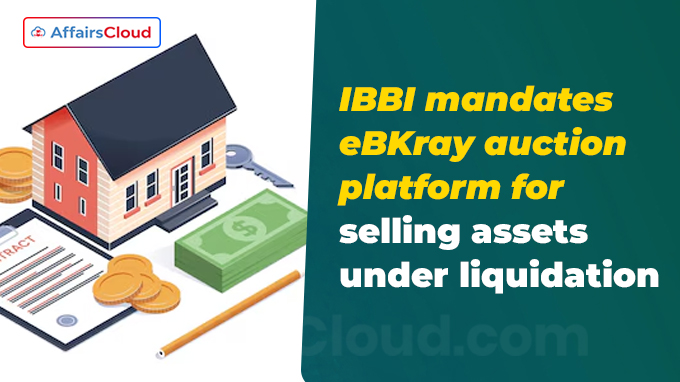 IBBI mandates eBKray auction platform for selling assets under liquidation