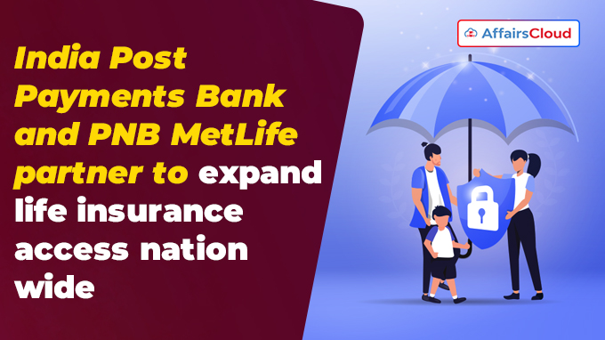 India Post Payments Bank and PNB MetLife partner to expand life insurance access nation wide