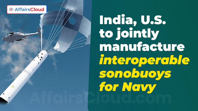 India, U.S. to jointly manufacture interoperable sonobuoys for Navy