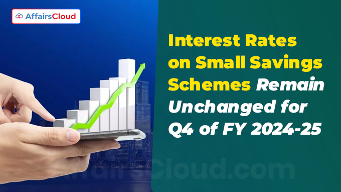 Interest Rates on Small Savings Schemes Remain Unchanged for Q4 of FY 2024-25