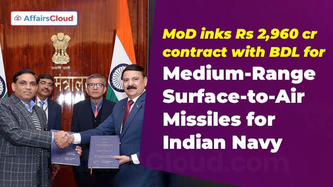 MoD inks Rs 2,960 crore contract with BDL for Medium-Range Surface-to-Air Missiles for Indian Navy