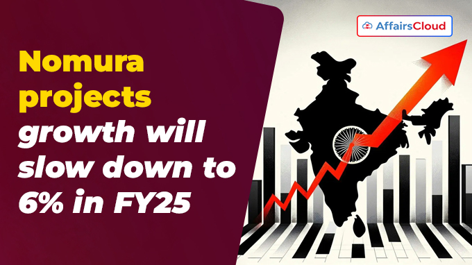 Nomura projects growth will slow down to 6% in FY25