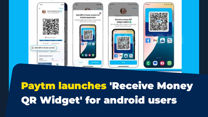 Paytm launches 'Receive Money QR Widget' for android users