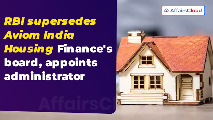 RBI supersedes Aviom India Housing Finance's board, appoints administrator